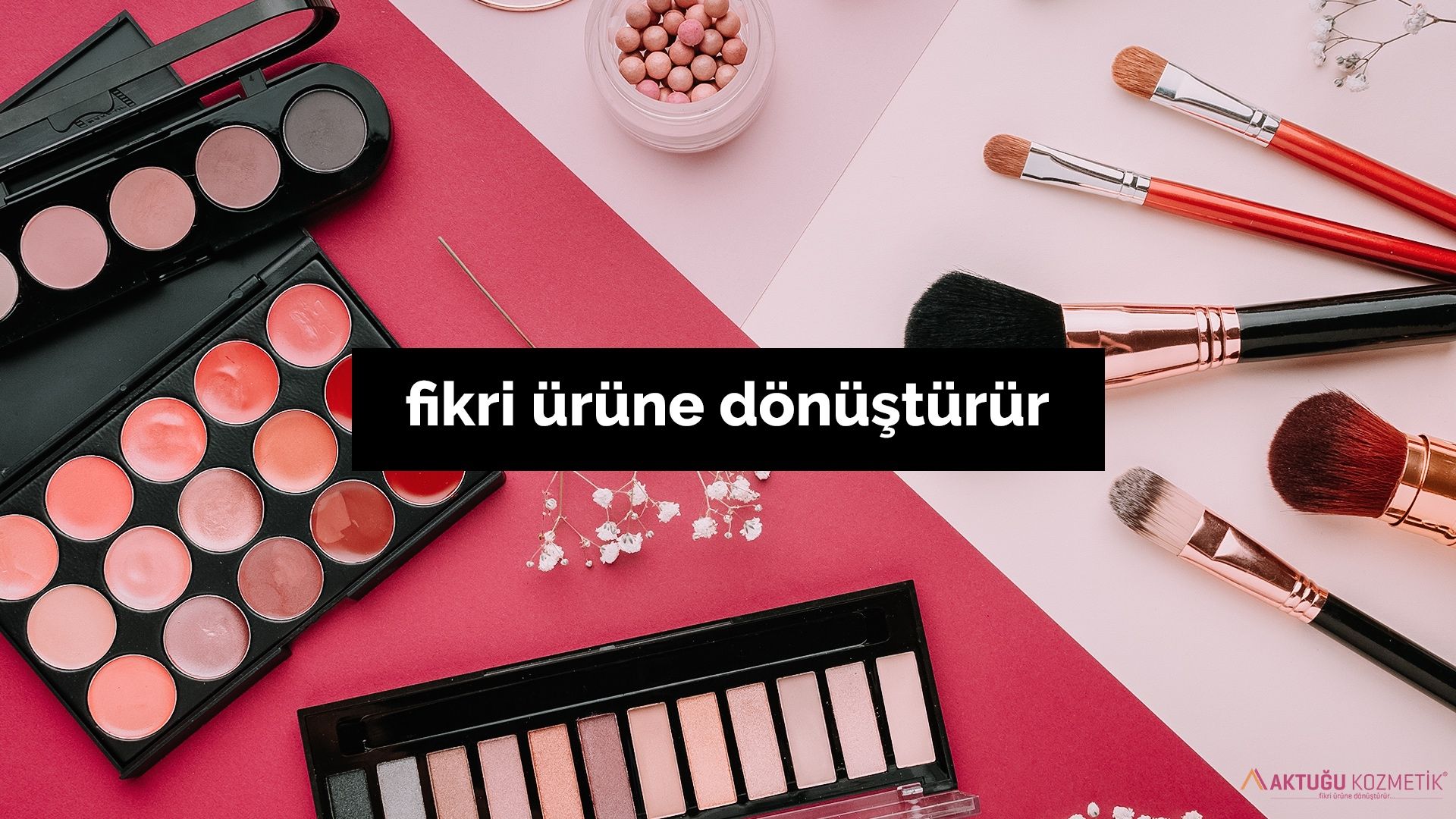 Aktuğu Kozmetik - fikri ürüne dönüştürür